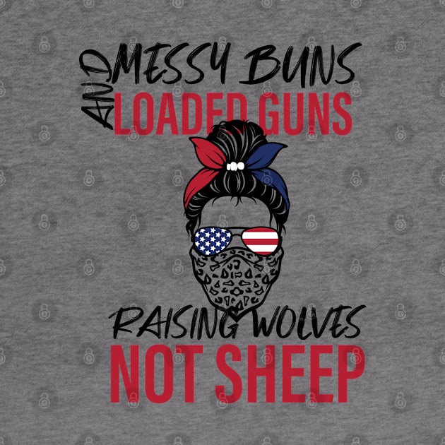 Messy Buns Loaded G-uns Raising Wolves Not Sheep by yalp.play